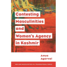 Contesting Masculinities and Women's Agency in Kashmir