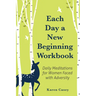 Each Day a New Beginning Workbook: Daily Meditations for Women Faced with Adversity (Help with Alcoholism Recovery) (Completely New Content)