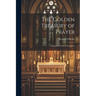The Golden Treasury of Prayer: A Manual of Catholic Devotions