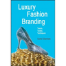 Luxury Fashion Branding: Trends, Tactics, Techniques