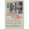 Federalizing the Muse: United States Arts Policy and the National Endowment for the Arts, 1965-1980