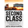 Second Class: How the Elites Betrayed America's Working Men and Women