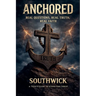 Anchored: Real Questions, Real Truth, Real Faith