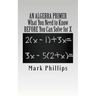 An Algebra Primer: What You Need to Know BEFORE You Can Solve for X