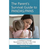 The Parent's Survival Guide to PANDAS/PANS: A Handbook to Manage Neuroimmune Disorders in Your Child Without Losing Your Mind