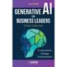 Generative AI For Business Leaders: Complete Book Collection: Fundamentals, Strategy and Transformation