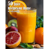 50 Juice Recipes for Home