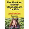 The Book on Money Management for Kids: A Beginners Investing, Saving, and Finance Book for Children