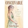 Conceivable: The Unlimited Potential of the Unborn