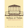 Oedipus at Thebes: Sophocles Tragic Hero and His Time