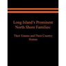 Long Island's Prominent North Shore Families: Their Estates and Their Country Homes. Volume I