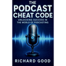 The Podcast Cheatcode