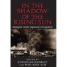 In the Shadow of the Rising Sun: Shanghai Under Japanese Occupation