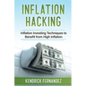 Inflation Hacking: Inflating Investing Techniques to Benefit from High Inflation