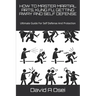 How to Master Martial Arts, Kung Fu, Getting Away and Self Defense: Ultimate Guide For Self Defense And Protection
