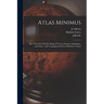 Atlas Minimus: or, A New Set of Pocket Maps of Various Empires, Kingdoms, and States: With Geographical Extracts Relative to Each