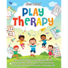 Play Therapy: The Ultimate Guide to Cultivating Emotional Balance, Reinforcing the Parent-Child Connection, and Enhancing Social Interaction in Everyd