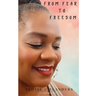 From Fear to Freedom