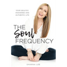 The Soul Frequency: Your Healthy, Awakened and Authentic Life