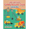 Just Add Color: Construction Toys Coloring Book