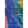 Spiritual Practices for Soul Care: 40 Ways to Deepen Your Faith