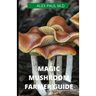 Magic Mushroom Farmer Guide: All you need to know about magic myshroom benefits, and beginners grower guide