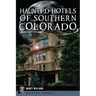 Haunted Hotels of Southern Colorado