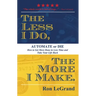 The Less I Do, the More I Make: Automate or Die: How to Get More Done in Less Time and Take Your Life Back