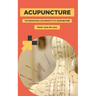 Acupuncture: The Beginnings and Benefits of Acupuncture