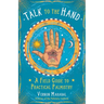 Talk to the Hand: A Field Guide to Practical Palmistry
