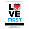 Love First: A Family's Guide to Intervention
