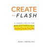 Create in a Flash: A Leader's Recipe for Breakthrough Innovation