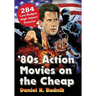 '80s Action Movies on the Cheap: 284 Low Budget, High Impact Pictures