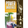 Power Smoothies: All-Natural Fruit and Green Smoothies to Fuel Workouts, Build Muscle and Burn Fat