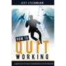 How To Quit Working: A Simple Plan to Leave Your Job for a Life of Freedom