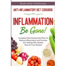Anti Inflammatory Diet Cookbook: Inflammation Be Gone! - Complete Clean Eating Meal Plans To Reduce Inflammation and Promote Gut Healing With Healthy