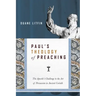 Paul's Theology of Preaching: The Apostle's Challenge to the Art of Persuasion in Ancient Corinth