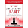Get the Mindfulness Habit: Six Days and Three Minutes To Stress Reduction and Inner Calm - A Practical & Simple Step-By-Step Mindfulness Meditati