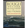 Rough Weather Seamanship for Sail and Power: Design, Gear, and Tactics for Coastal and Offshore Waters