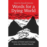 Words for a Dying World: Stories of Grief and Courage from the Global Church