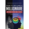 How to Become a Millionaire: Mastering the Inner Game of Wealth: Easy Proven Methods to Rocket your Income to Next Level