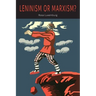 Leninism or Marxism?