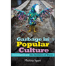 Garbage in Popular Culture: Consumption and the Aesthetics of Waste