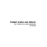 Combat Search and Rescue: That Others May Live. Leave No Man Behind