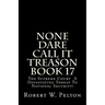 None Dare Call It Treason Book 17: The Supreme Court -- A Devastating Threat To National Security!