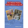 The Widow-Maker Heart Attack at Age 48: Written by a Heart Attack Survivor for a Heart Attack Survivor and Their Loved Ones