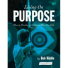 Living On Purpose: How to Develop a Strategic Plan For Life