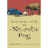 How to Live with a Neurotic Dog