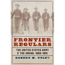 Frontier Regulars: The United States Army and the Indian, 1866-1891