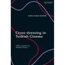 Cross-dressing in Turkish Cinema: Politics, Gender and National Trauma